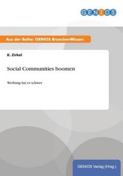 Cover for K Zirkel · Social Communities boomen: Werbung hat es schwer (Paperback Book) (2015)