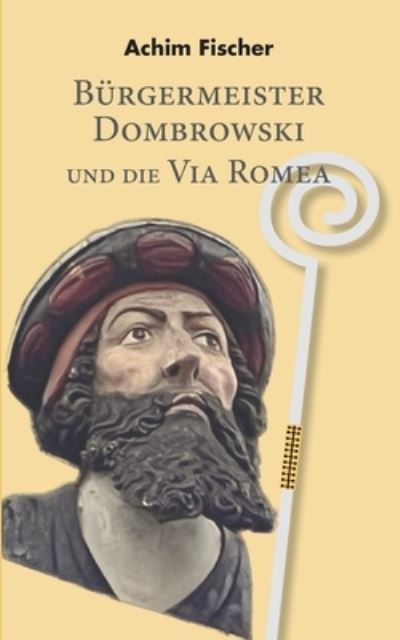 Cover for Achim Fischer · Bürgermeister Dombrowski und die Via Romea (Paperback Book) (2023)