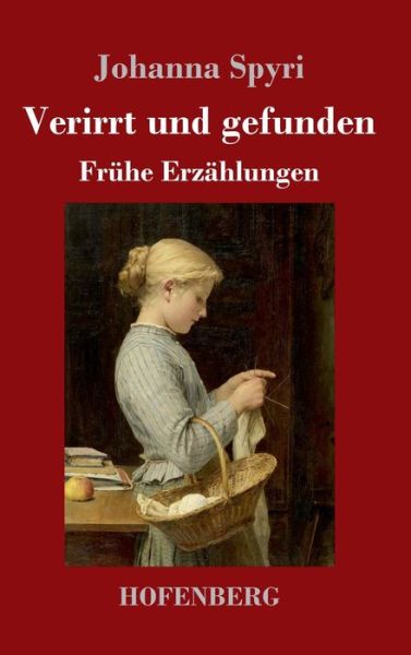 Cover for Johanna Spyri · Verirrt und gefunden: Fruhe Erzahlungen (Inbunden Bok) (2020)