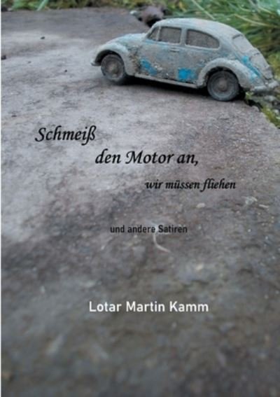 Cover for Lotar Martin Kamm · Schmeiss den Motor an, wir mussen fliehen (Paperback Bog) (2021)