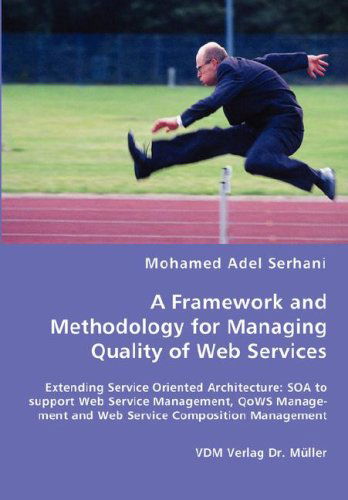 Cover for Mohamed Adel Serhani · A Framework and Methodology for Managing Quality of Web Services (Paperback Book) (2008)