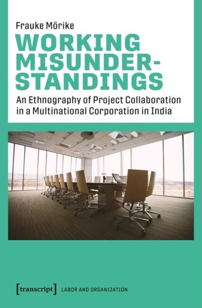 Cover for Frauke Morike · Working Misunderstandings – An Ethnography of Project Collaboration in a Multinational Corporation in India (Paperback Book) (2023)