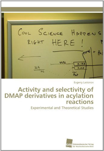 Cover for Evgeny Larionov · Activity and Selectivity of Dmap Derivatives in Acylation Reactions: Experimental and Theoretical Studies (Paperback Book) [German edition] (2011)