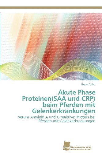 Cover for Hacer Güler · Akute Phase Proteinen (Saa Und Crp) Beim Pferden Mit Gelenkerkrankungen: Serum Amyloid a Und C-reaktives Protein Bei Pferden Mit Gelenkerkrankungen (Paperback Book) [German edition] (2012)
