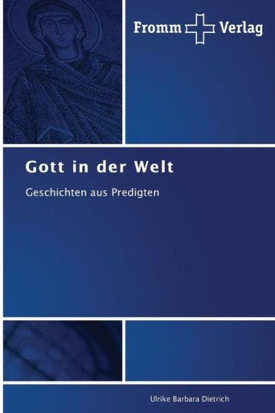 Cover for Ulrike Barbara Dietrich · Gott in Der Welt: Geschichten Aus Predigten (Pocketbok) [German edition] (2014)