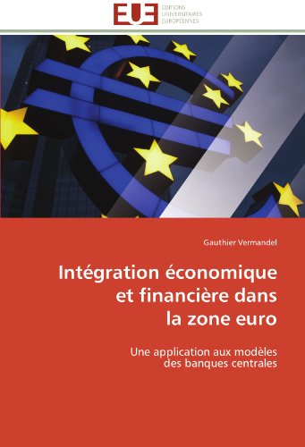 Cover for Gauthier Vermandel · Intégration Économique  et Financière Dans  La Zone Euro: Une Application Aux Modèles  Des Banques Centrales (Paperback Book) [French edition] (2018)