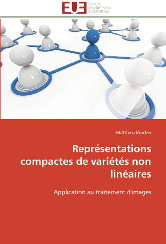 Cover for Matthieu Brucher · Représentations Compactes De Variétés Non Linéaires: Application Au Traitement D'images (Paperback Book) [French edition] (2018)