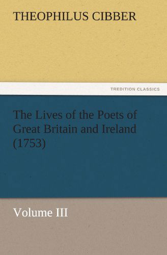 Cover for Theophilus Cibber · The Lives of the Poets of Great Britain and Ireland (1753): Volume III (Tredition Classics) (Paperback Book) (2011)