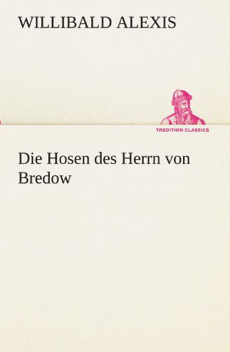 Cover for Willibald Alexis · Die Hosen Des Herrn Von Bredow (Tredition Classics) (German Edition) (Paperback Book) [German edition] (2012)