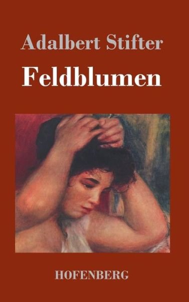 Cover for Adalbert Stifter · Feldblumen (Hardcover bog) (2017)