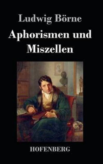 Cover for Ludwig Borne · Aphorismen Und Miszellen (Gebundenes Buch) (2014)