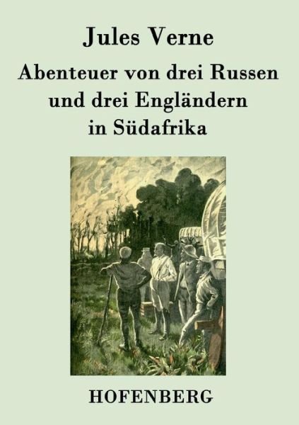 Abenteuer Von Drei Russen Und Drei Englandern in Sudafrika - Jules Verne - Libros - Hofenberg - 9783843077675 - 19 de agosto de 2015