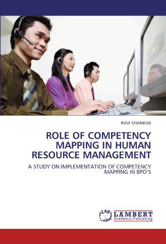 Cover for Ravi Shankar · Role of Competency Mapping in Human Resource Management: a Study on Implementation of Competency Mapping in Bpo's (Paperback Book) (2011)