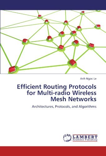 Cover for Anh Ngoc Le · Efficient Routing Protocols for Multi-radio Wireless Mesh Networks: Architectures, Protocols, and Algorithms (Paperback Book) (2011)