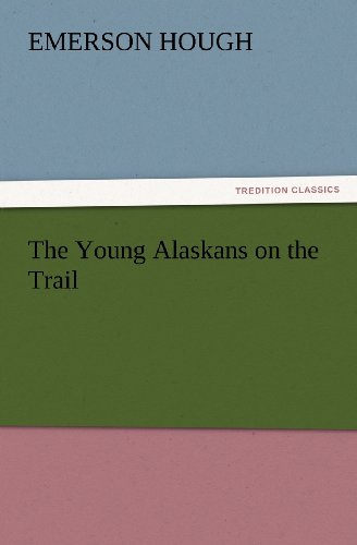 Cover for Emerson Hough · The Young Alaskans on the Trail (Tredition Classics) (Paperback Book) (2012)