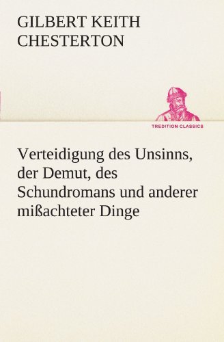 Cover for Gilbert Keith Chesterton · Verteidigung Des Unsinns, Der Demut, Des Schundromans Und Anderer Mißachteter Dinge (Tredition Classics) (German Edition) (Paperback Book) [German edition] (2012)