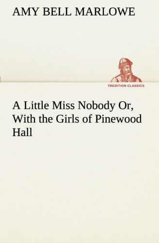 Cover for Amy Bell Marlowe · A Little Miss Nobody Or, with the Girls of Pinewood Hall (Tredition Classics) (Taschenbuch) (2013)