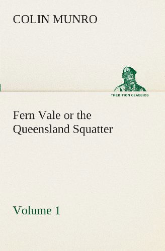Cover for Colin Munro · Fern Vale (Volume 1) or the Queensland Squatter (Tredition Classics) (Paperback Book) (2013)