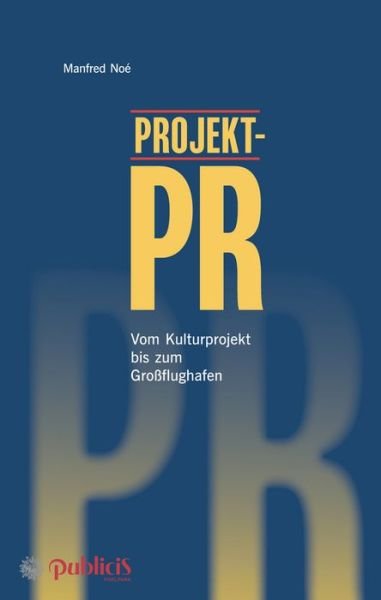 Cover for Noe, Manfred (Rheinbach) · Projekt-PR: Vom Kulturprojekt bis zum Grossflughafen (Gebundenes Buch) (2017)