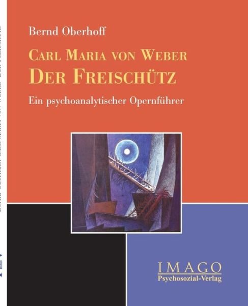 Carl M. Von Weber: Der Freischutz - Bernd Oberhoff - Books - Psychosozial-Verlag - 9783898064675 - June 1, 2005