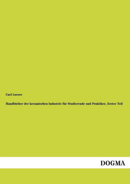 Cover for Carl Loeser · Handbucher Der Keramischen Industrie Fur Studierende Und Praktiker, Erster Teil (Paperback Book) [German edition] (2012)