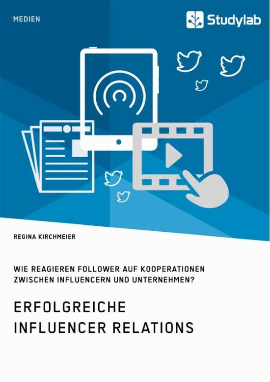 Cover for Regina Kirchmeier · Erfolgreiche Influencer Relations. Wie reagieren Follower auf Kooperationen zwischen Influencern und Unternehmen? (Paperback Book) (2019)