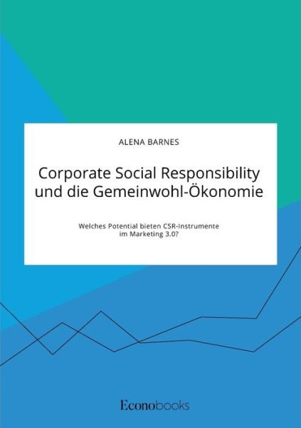 Cover for Alena Barnes · Corporate Social Responsibility und die Gemeinwohl-OEkonomie. Welches Potential bieten CSR-Instrumente im Marketing 3.0? (Taschenbuch) (2020)