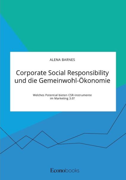 Cover for Alena Barnes · Corporate Social Responsibility und die Gemeinwohl-OEkonomie. Welches Potential bieten CSR-Instrumente im Marketing 3.0? (Paperback Book) (2020)