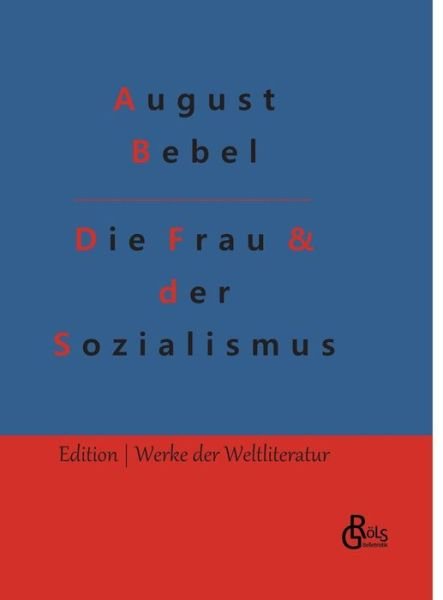 Cover for August Bebel · Die Frau &amp; der Sozialismus (Hardcover Book) (2022)