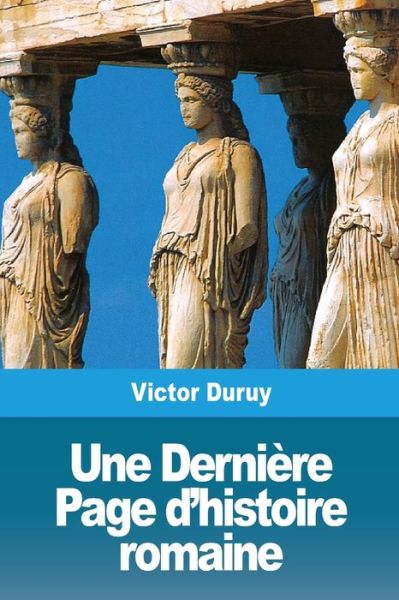 Cover for Victor Duruy · Une Derniere Page d'histoire romaine (Taschenbuch) (2020)