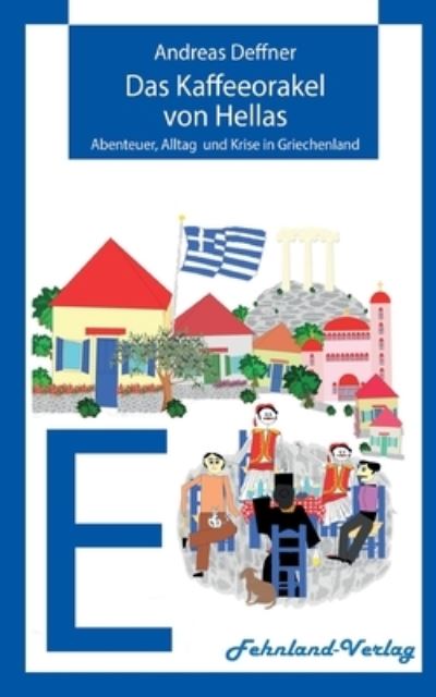 Cover for Andreas Deffner · Das Kaffeeorakel von Hellas: Abenteuer, Alltag und Krise in Griechenland (Paperback Book) (2021)