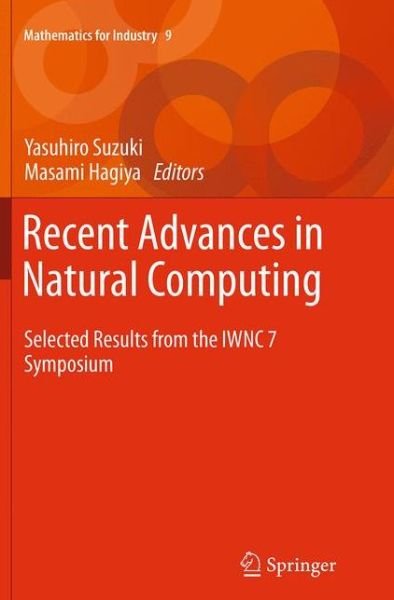 Recent Advances in Natural Computing: Selected Results from the IWNC 7 Symposium - Mathematics for Industry (Paperback Book) [Softcover reprint of the original 1st ed. 2015 edition] (2016)