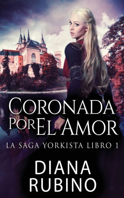 Cover for Diana Rubino · Coronada Por El Amor - La Saga Yorkista (Hardcover Book) [Edicion de Letra Grande En Tapa Dura edition] (2022)