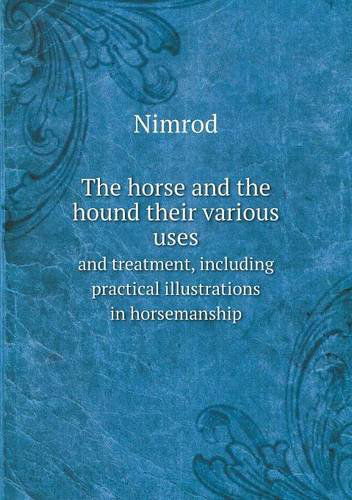 Cover for Nimrod · The Horse and the Hound Their Various Uses and Treatment, Including Practical Illustrations in Horsemanship (Taschenbuch) (2013)