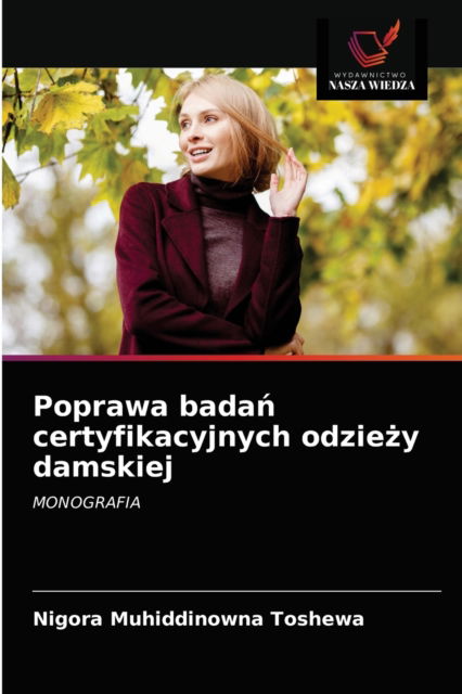 Cover for Nigora Muhiddinowna Toshewa · Poprawa bada? certyfikacyjnych odzie?y damskiej (Paperback Book) (2021)