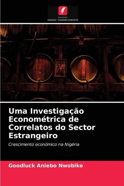 Cover for Goodluck Aniebo Nwobike · Uma Investigacao Econometrica de Correlatos do Sector Estrangeiro (Paperback Book) (2021)