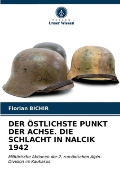 Cover for Florian Bichir · Der OEstlichste Punkt Der Achse. Die Schlacht in Nalcik 1942 (Paperback Book) (2021)