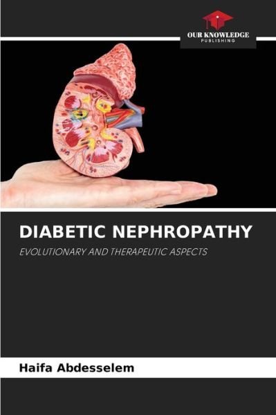 Diabetic Nephropathy - Haifa Abdesselem - Books - Our Knowledge Publishing - 9786204127675 - September 30, 2021