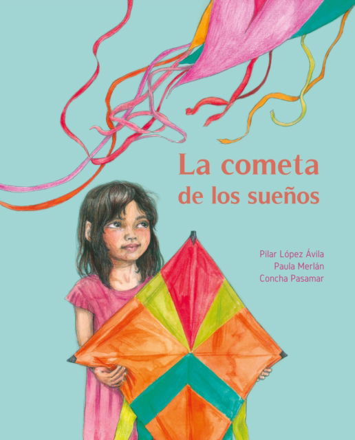 La cometa de los suenos (The Kite of Dreams) - Pilar López Ávila - Books - Cuento de Luz SL - 9788416733675 - April 1, 2020