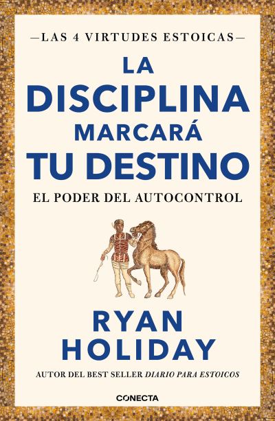 La disciplina marcará tu destino (Las 4 virtudes estoicas 2): El poder del autocontrol -  - Books - Conecta - 9788417992675 - February 21, 2023