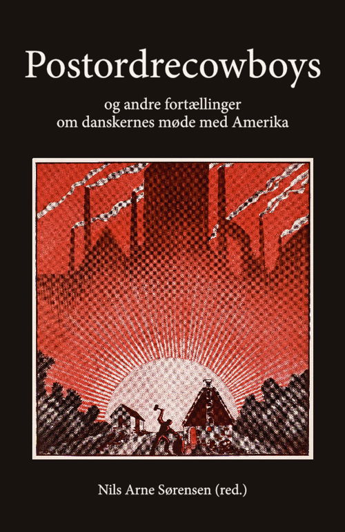 Cover for Nils Arne Sørensen · University of Southern Denmark studies in history and social sciences: Postordrecowboys og andre fortællinger om danskernes møde med Amerika (Bok) [1:a utgåva] (2017)