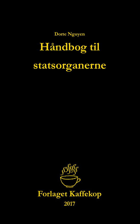 Håndbog til statsorganerne - Dorte Nguyen - Kirjat - Forlaget Kaffekop - 9788740942675 - sunnuntai 30. heinäkuuta 2017