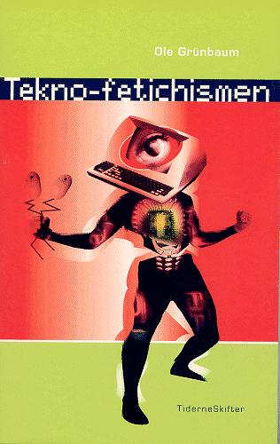 Cover for Ole Grünbaum · Tekno-fetichismen - og drømmen om det gnidningsløse samfund (Taschenbuch) [1. Ausgabe] (2001)