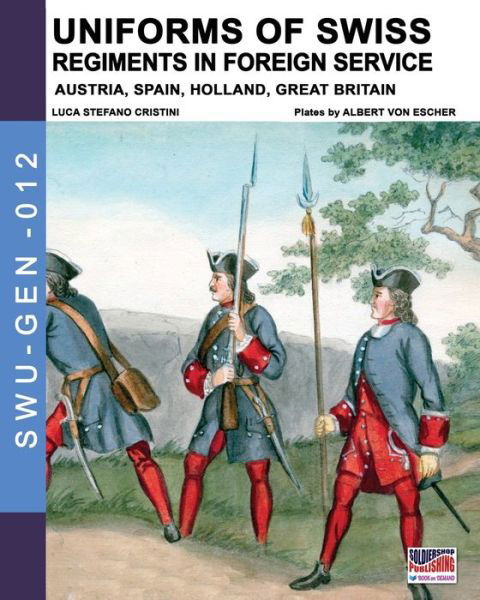 Cover for Luca Stefano Cristini · Uniforms of Swiss Regiments in foreign service - Soldiers, Weapons &amp; Uniforms - Gen (Taschenbuch) (2020)
