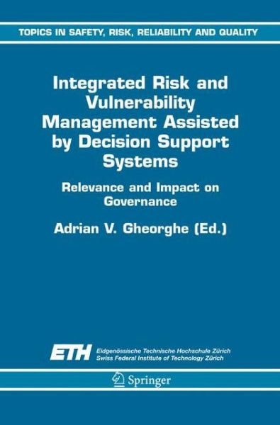 Cover for A V Gheorghe · Integrated Risk and Vulnerability Management Assisted by Decision Support Systems: Relevance and Impact on Governance - Topics in Safety, Risk, Reliability and Quality (Pocketbok) [Softcover reprint of hardcover 1st ed. 2005 edition] (2011)