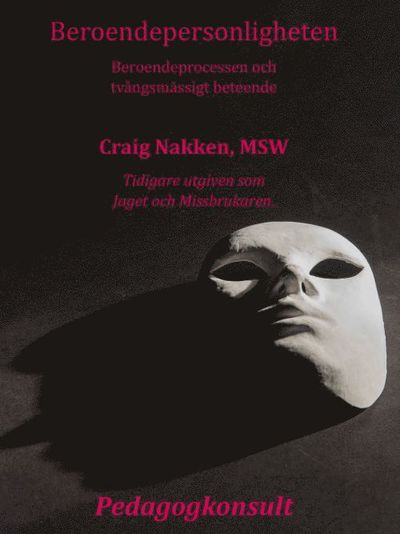 Cover for Craig Nakken · Beroendepersonligheten : att förstå beroendeprocessen och tvångsmässigt beteende (Book) (2016)