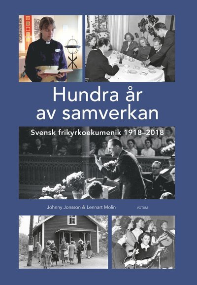 Cover for Lennart Molin · Hundra år av samverkan : Svensk frikyrkoekumenik 1918-2018 (Bound Book) (2018)
