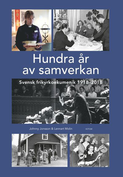 Cover for Lennart Molin · Hundra år av samverkan : Svensk frikyrkoekumenik 1918-2018 (Inbunden Bok) (2018)