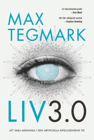 Liv 3.0 : Att vara människa i den artificiella intelligensens tid - Max Tegmark - Bøger - Volante - 9789188659675 - 4. oktober 2018