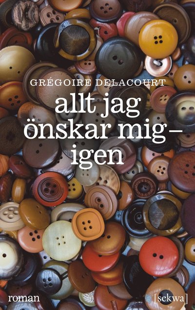 Cover for Gregoire Delacourt · Allt jag önskar mig - igen (Hardcover Book) (2024)